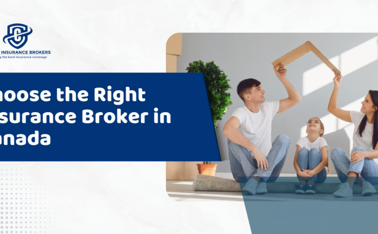  Choose the Right Insurance Broker in Canada